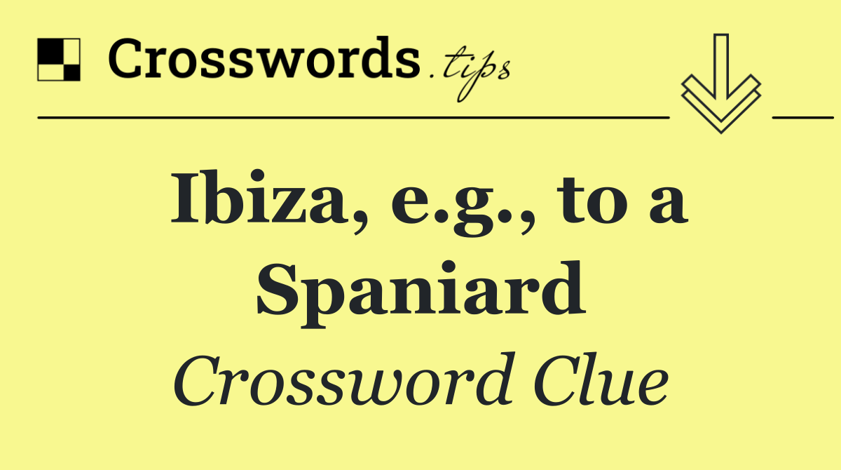 Ibiza, e.g., to a Spaniard