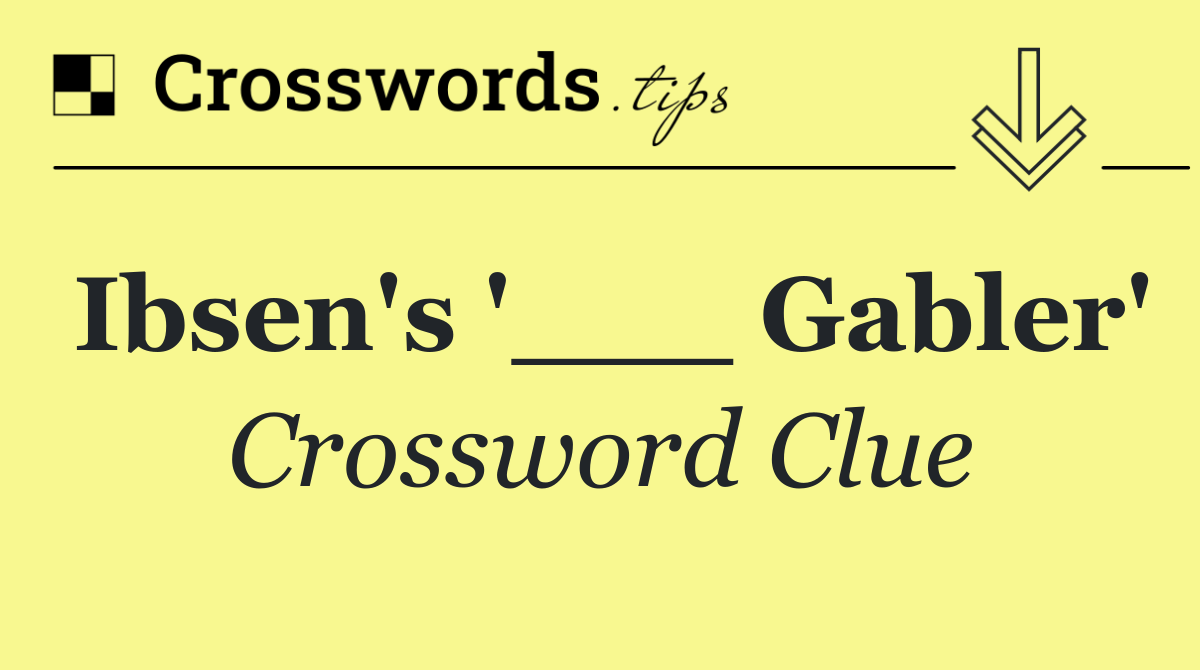 Ibsen's '___ Gabler'