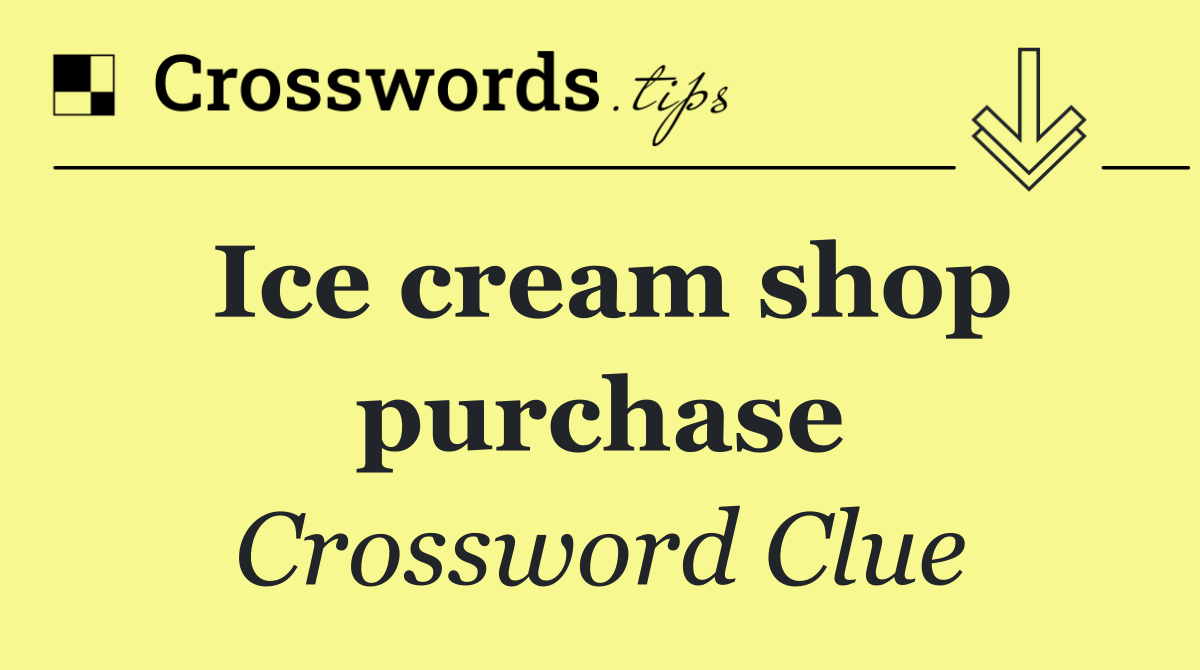 Ice cream shop purchase