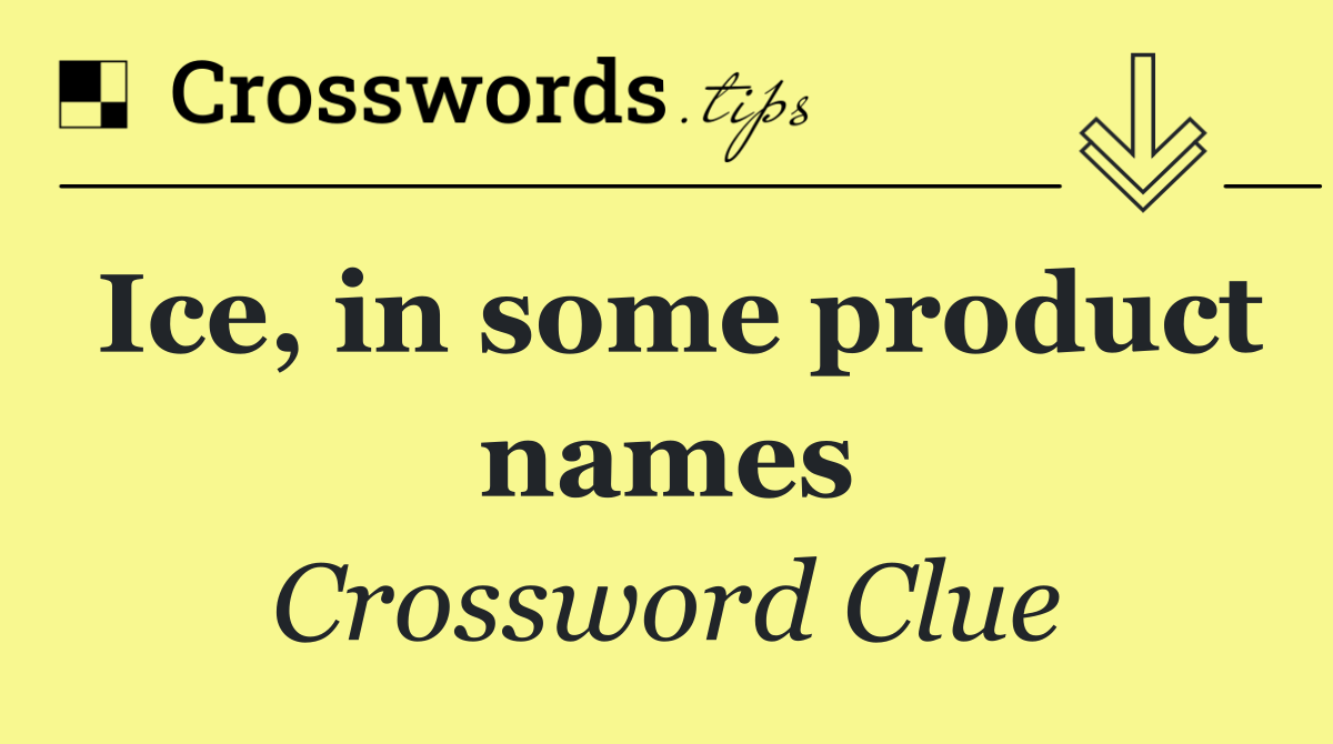 Ice, in some product names