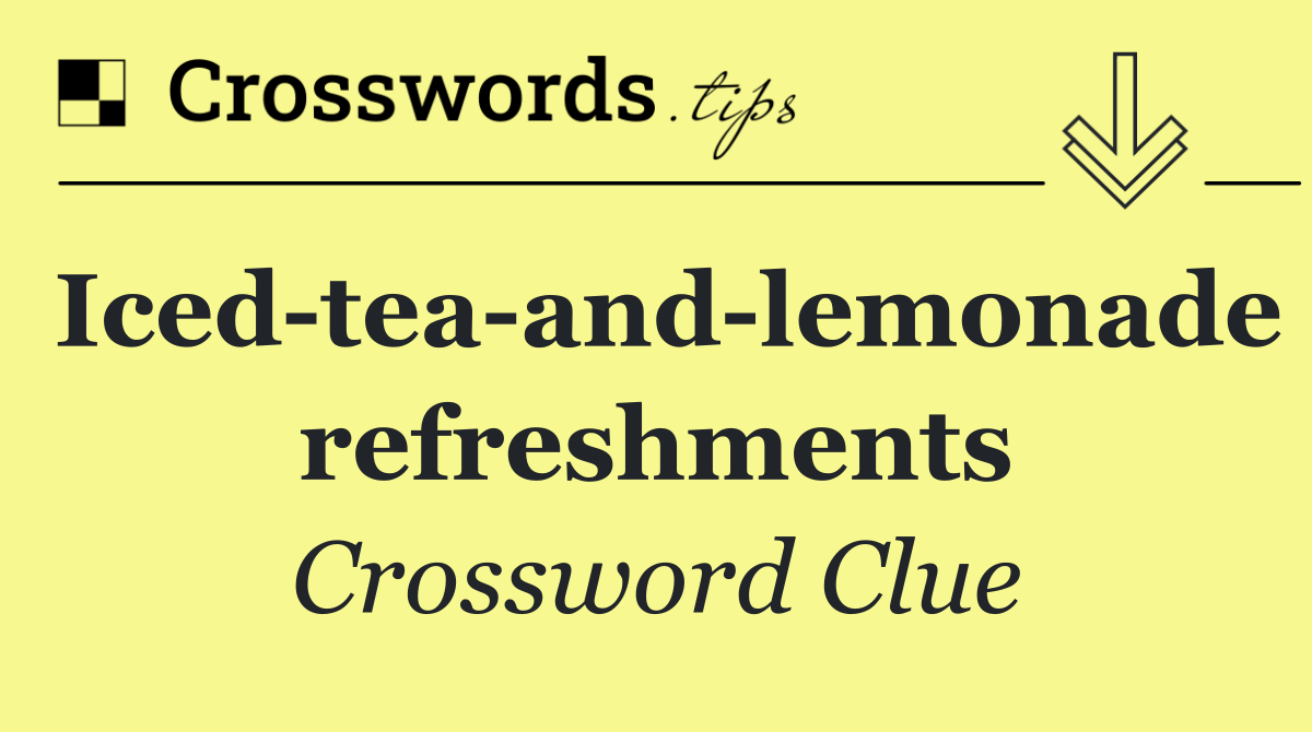 Iced tea and lemonade refreshments