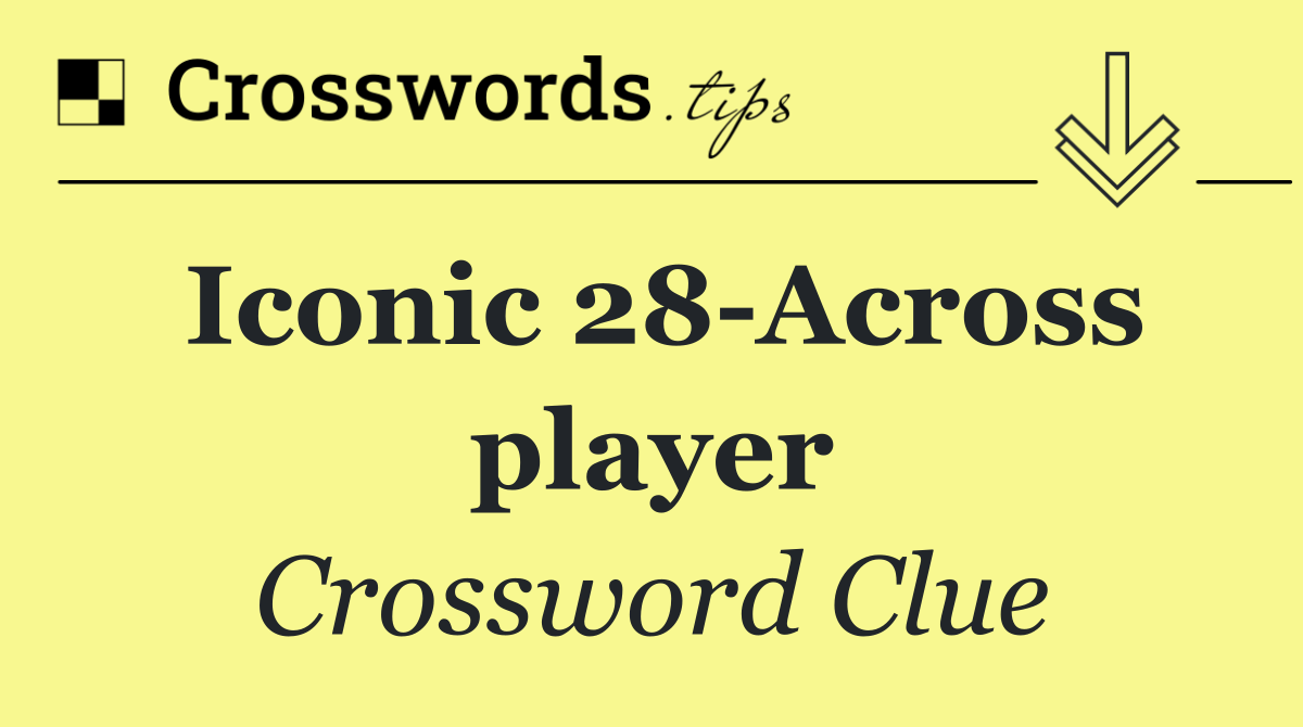 Iconic 28 Across player