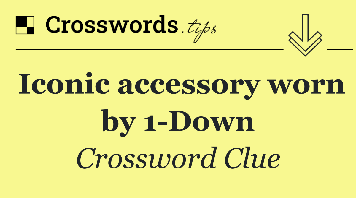 Iconic accessory worn by 1 Down