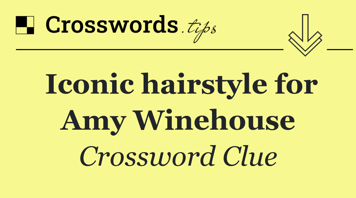 Iconic hairstyle for Amy Winehouse