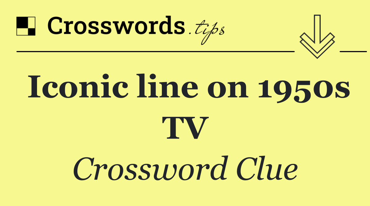 Iconic line on 1950s TV