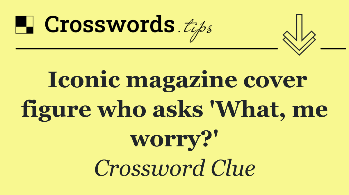 Iconic magazine cover figure who asks 'What, me worry?'