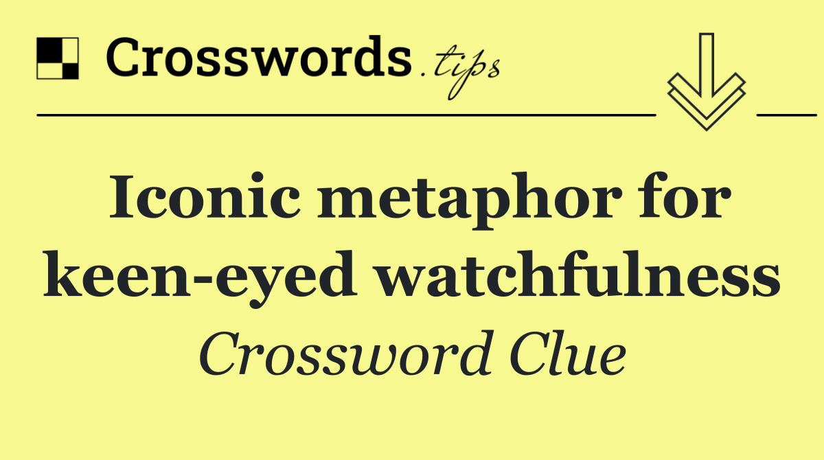 Iconic metaphor for keen eyed watchfulness