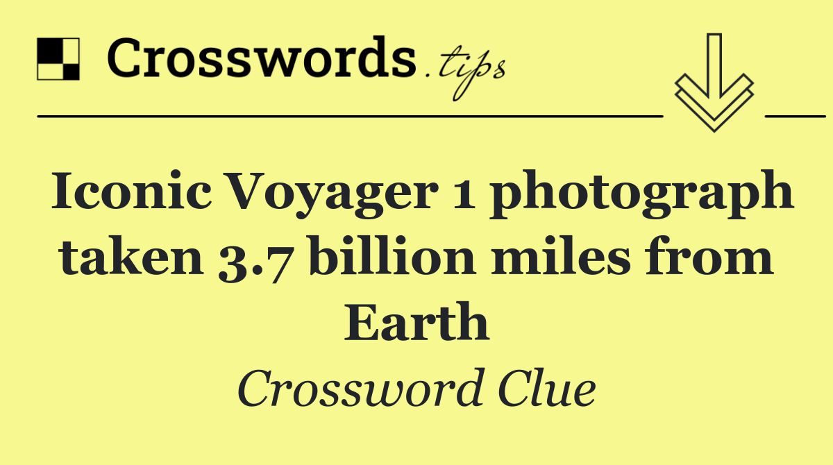 Iconic Voyager 1 photograph taken 3.7 billion miles from Earth
