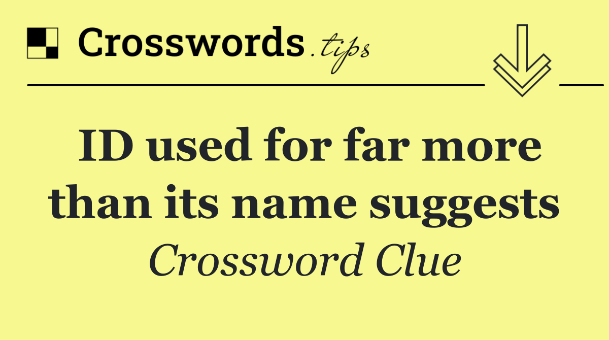 ID used for far more than its name suggests