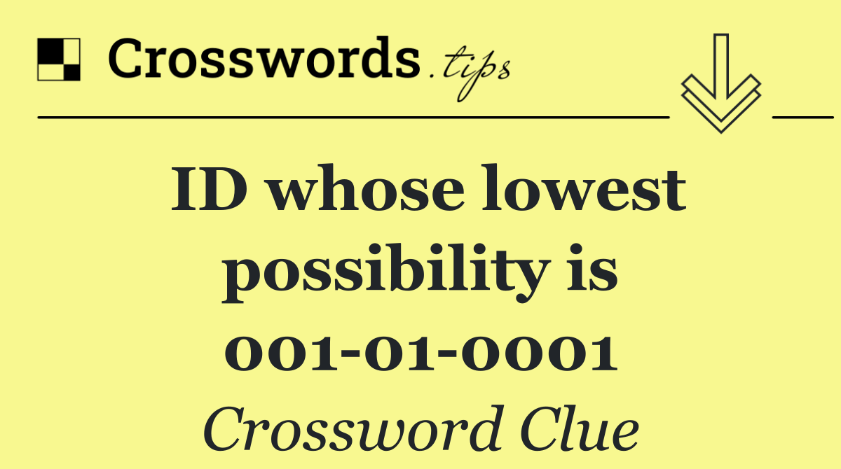 ID whose lowest possibility is 001 01 0001