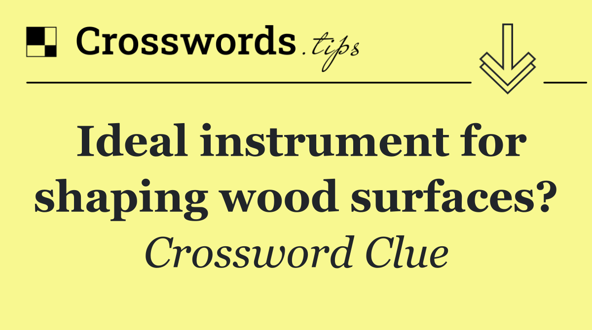 Ideal instrument for shaping wood surfaces?