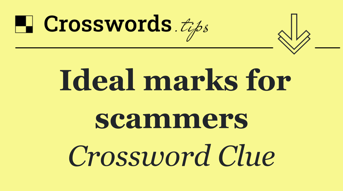 Ideal marks for scammers