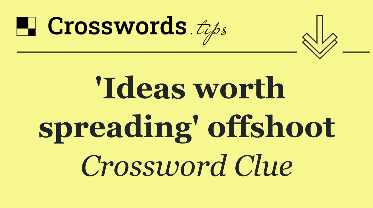 'Ideas worth spreading' offshoot