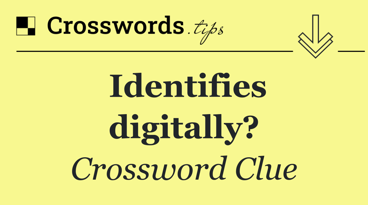 Identifies digitally?