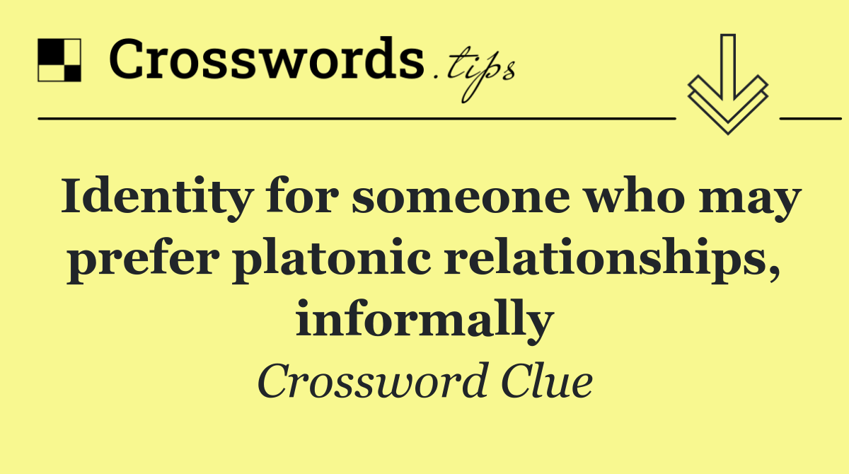 Identity for someone who may prefer platonic relationships, informally