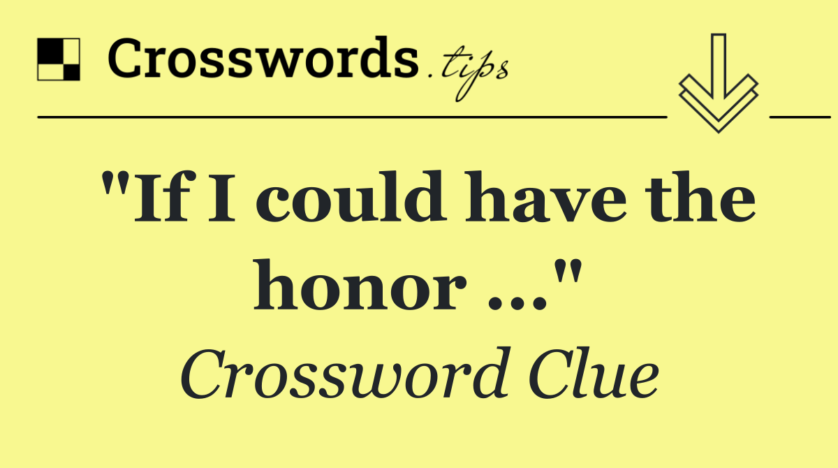 "If I could have the honor ..."