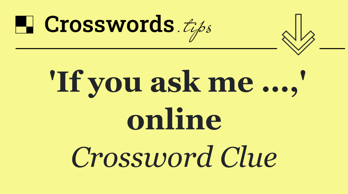 'If you ask me ...,' online