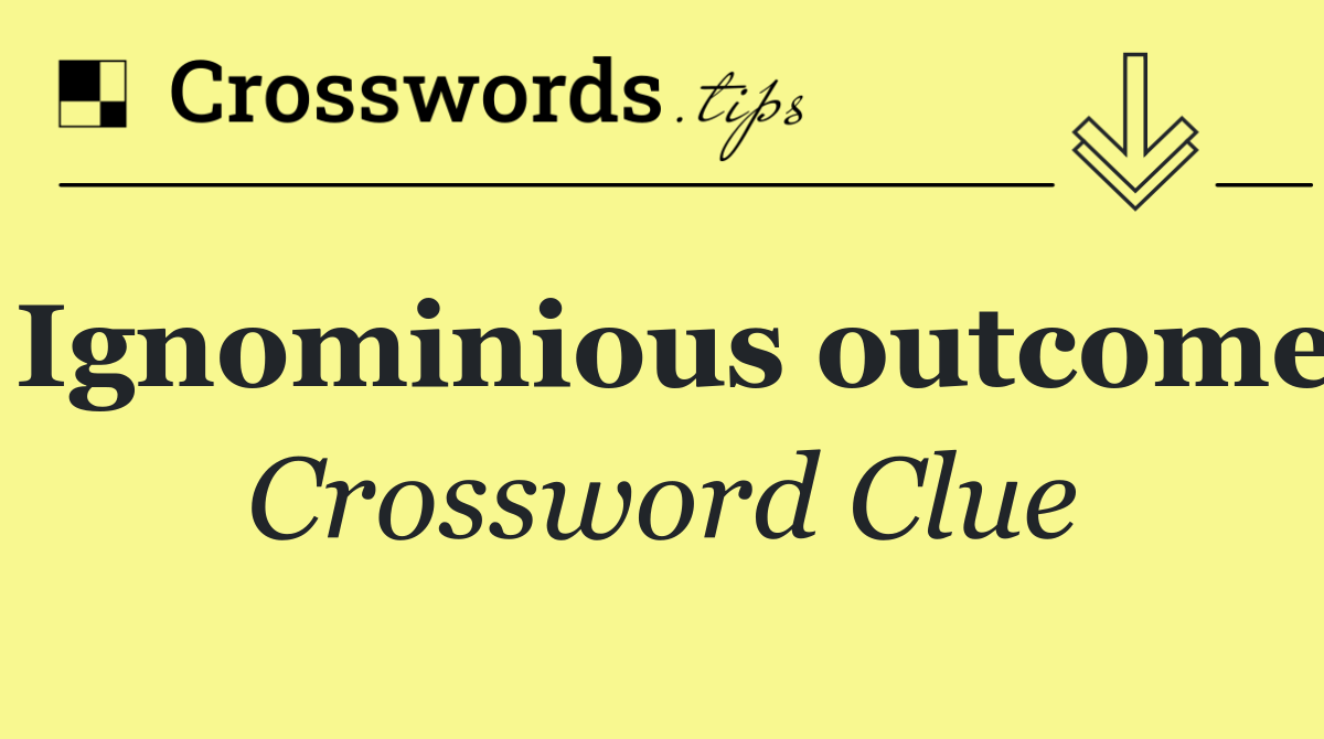 Ignominious outcome