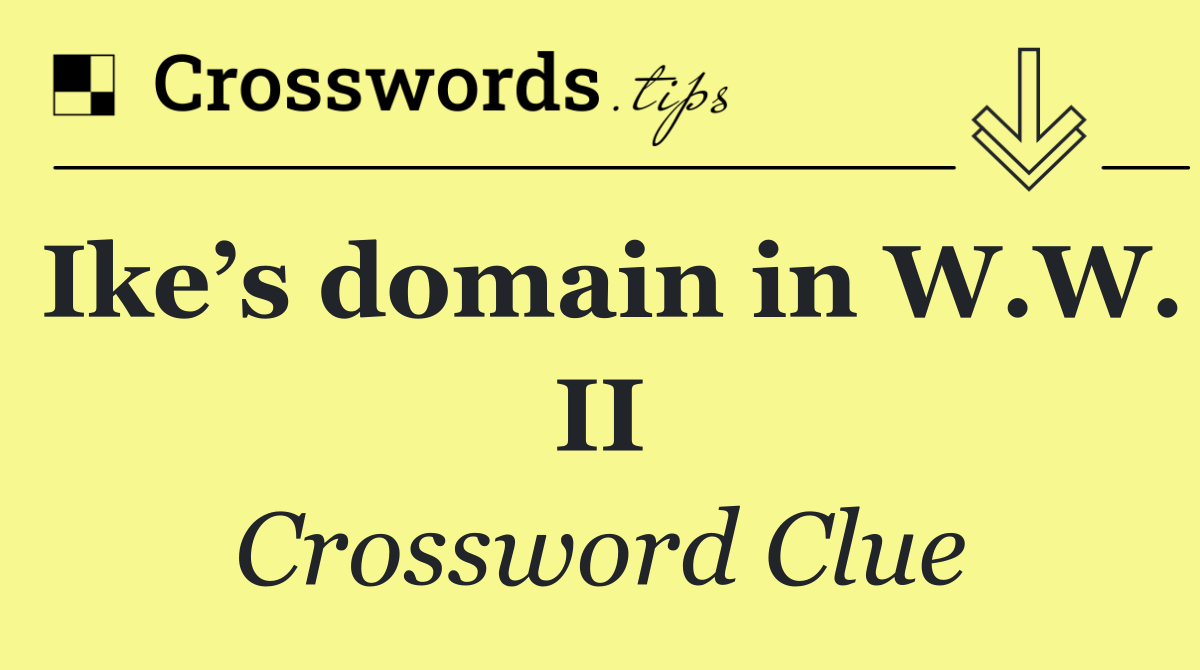 Ike’s domain in W.W. II