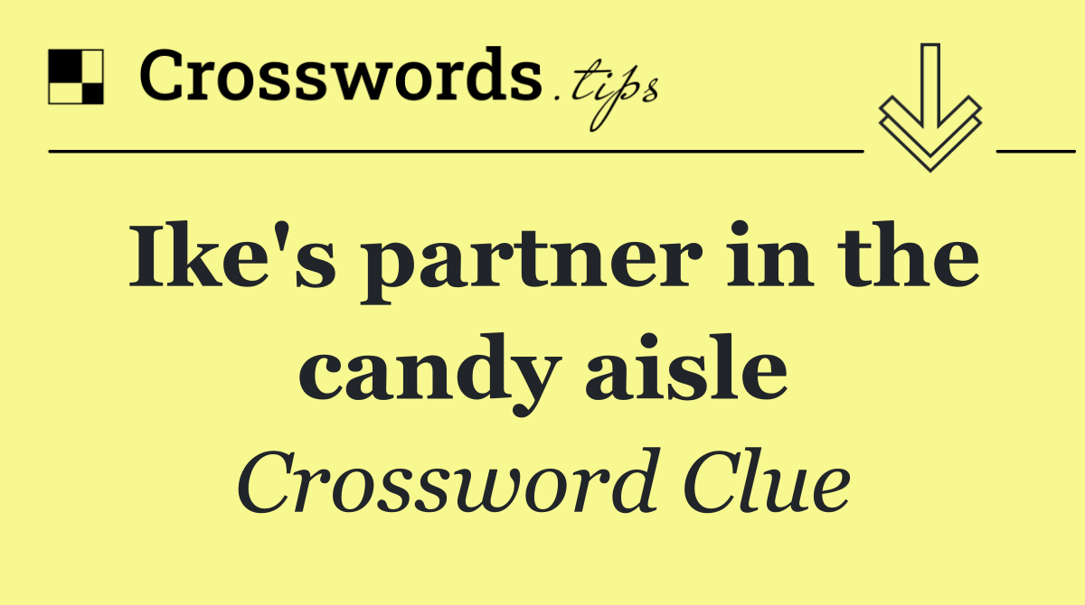 Ike's partner in the candy aisle
