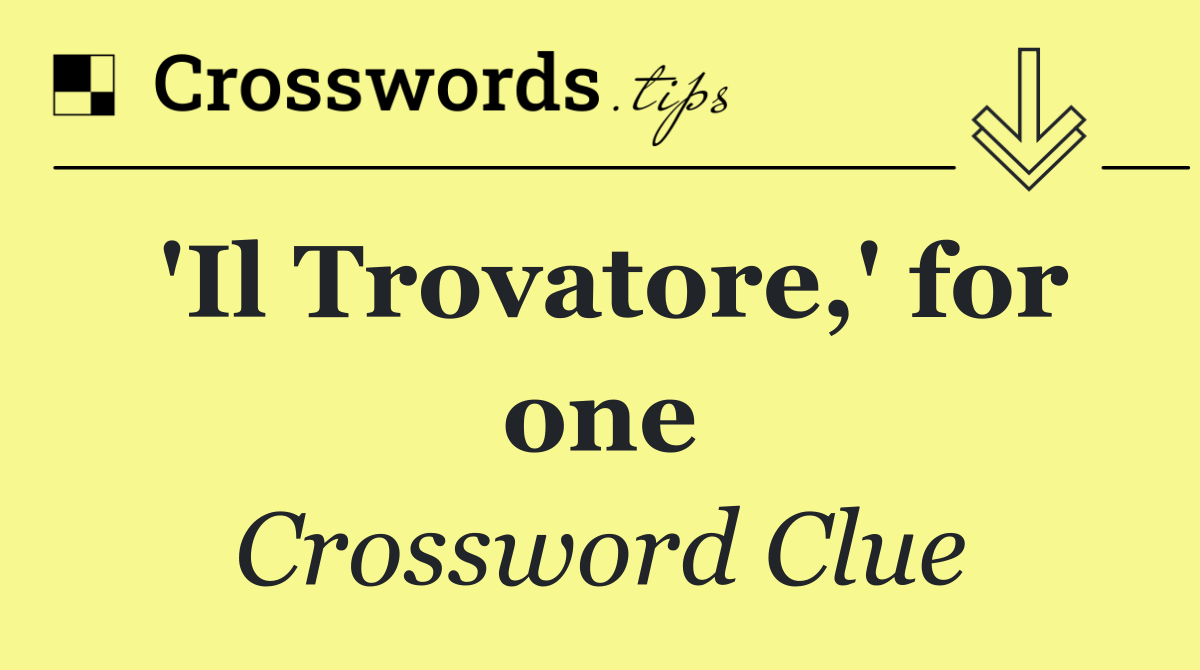 'Il Trovatore,' for one