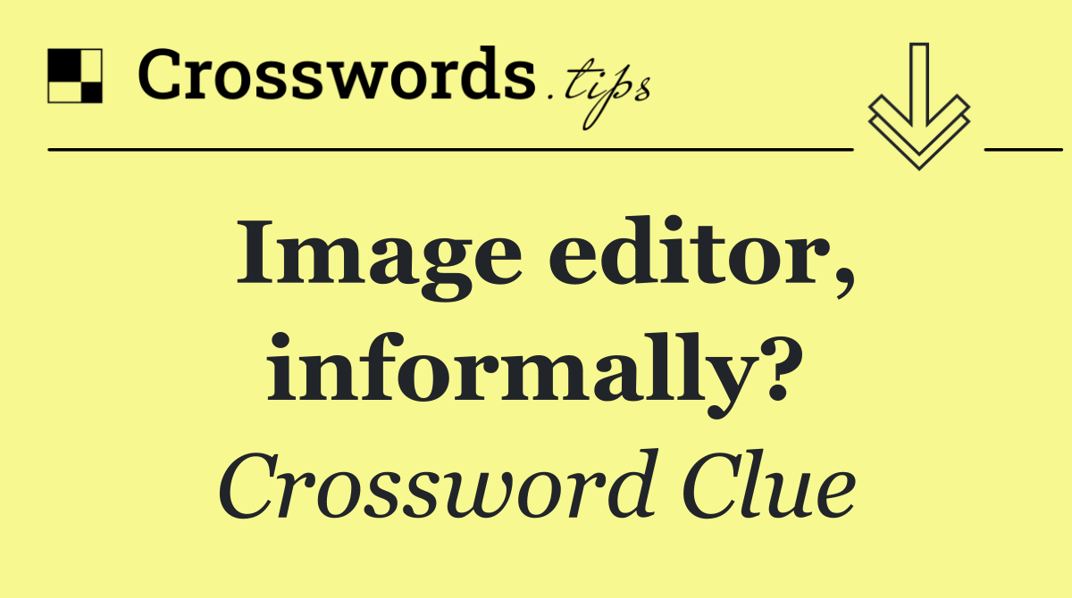 Image editor, informally?