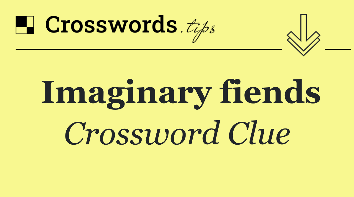 Imaginary fiends