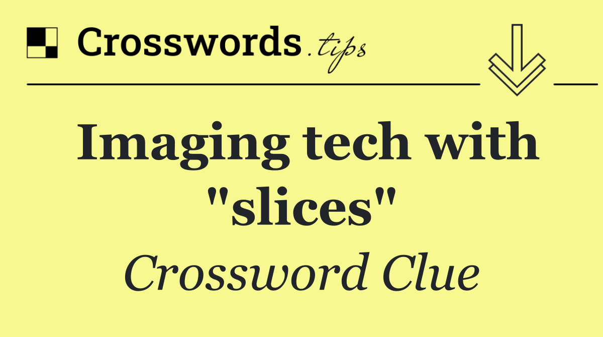 Imaging tech with "slices"