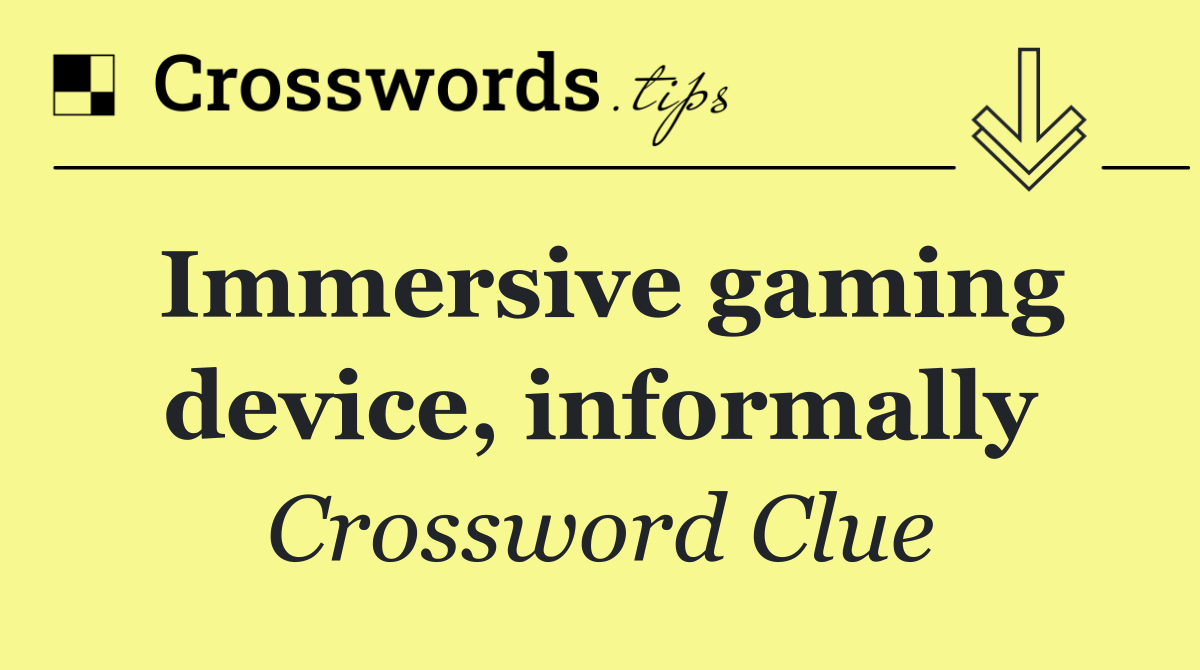 Immersive gaming device, informally