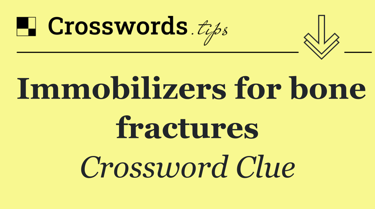 Immobilizers for bone fractures