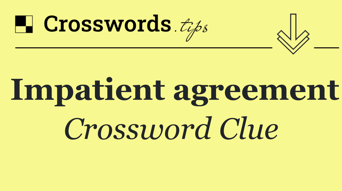 Impatient agreement