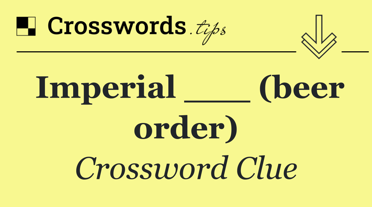 Imperial ___ (beer order)