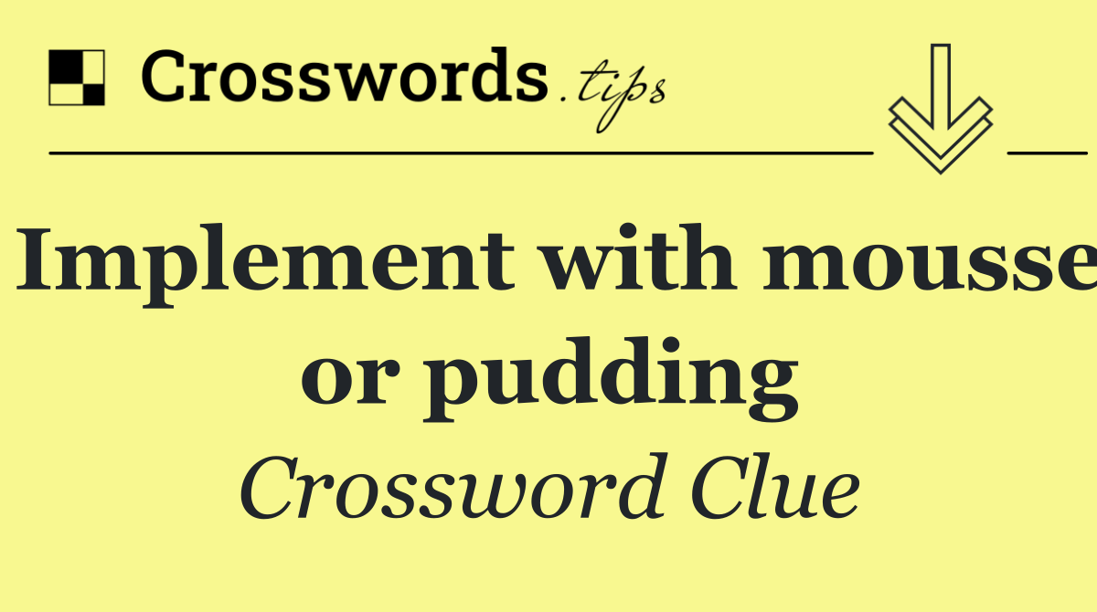 Implement with mousse or pudding
