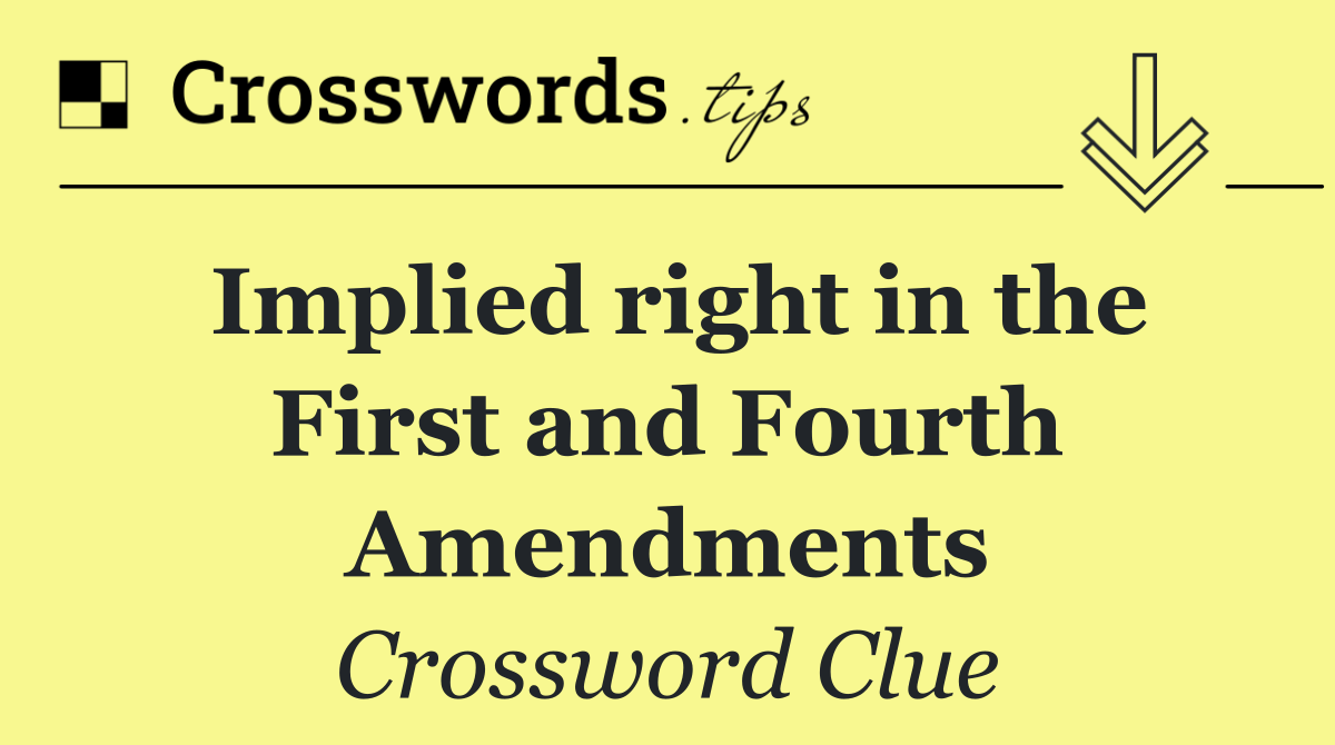 Implied right in the First and Fourth Amendments