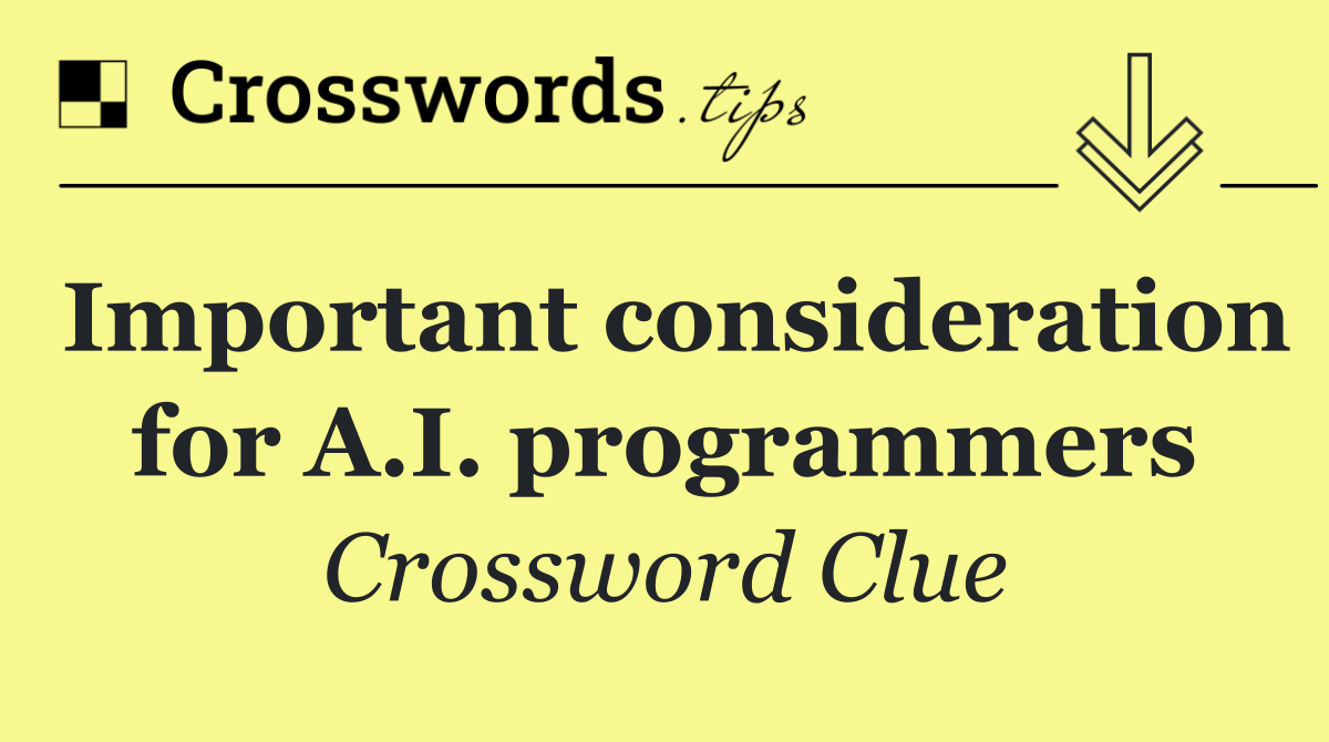 Important consideration for A.I. programmers