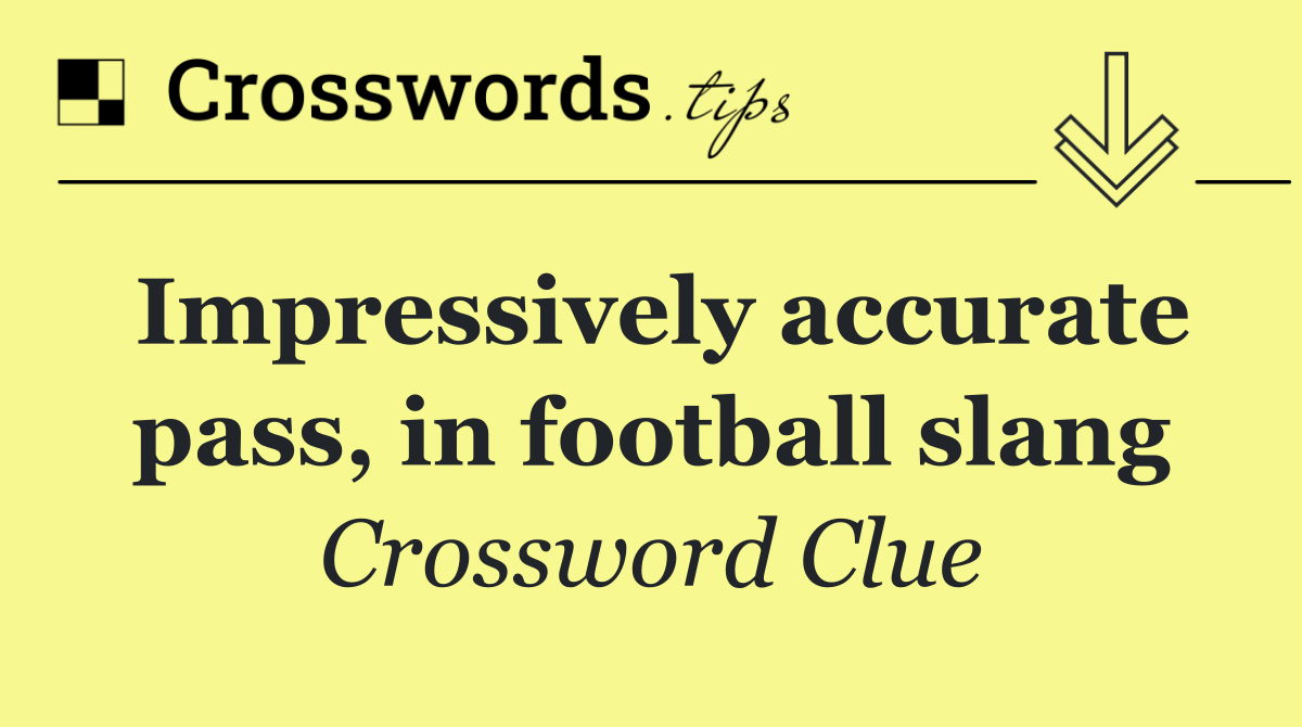 Impressively accurate pass, in football slang