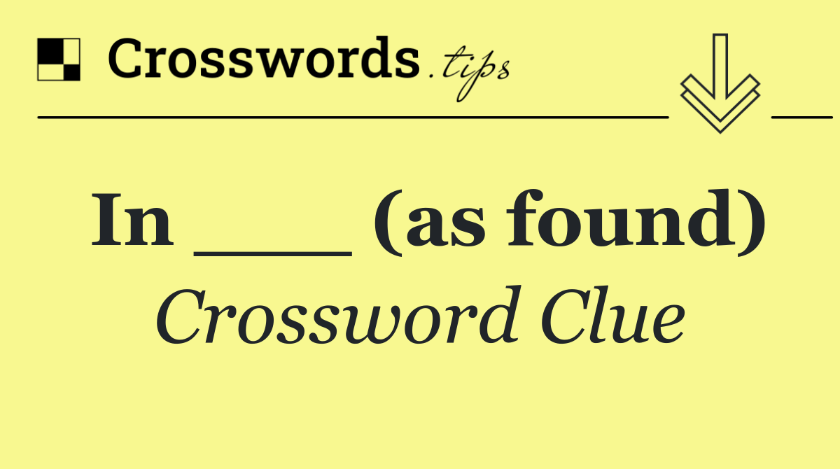In ___ (as found)