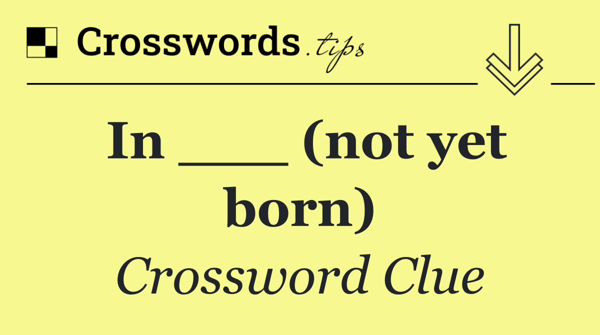 In ___ (not yet born)