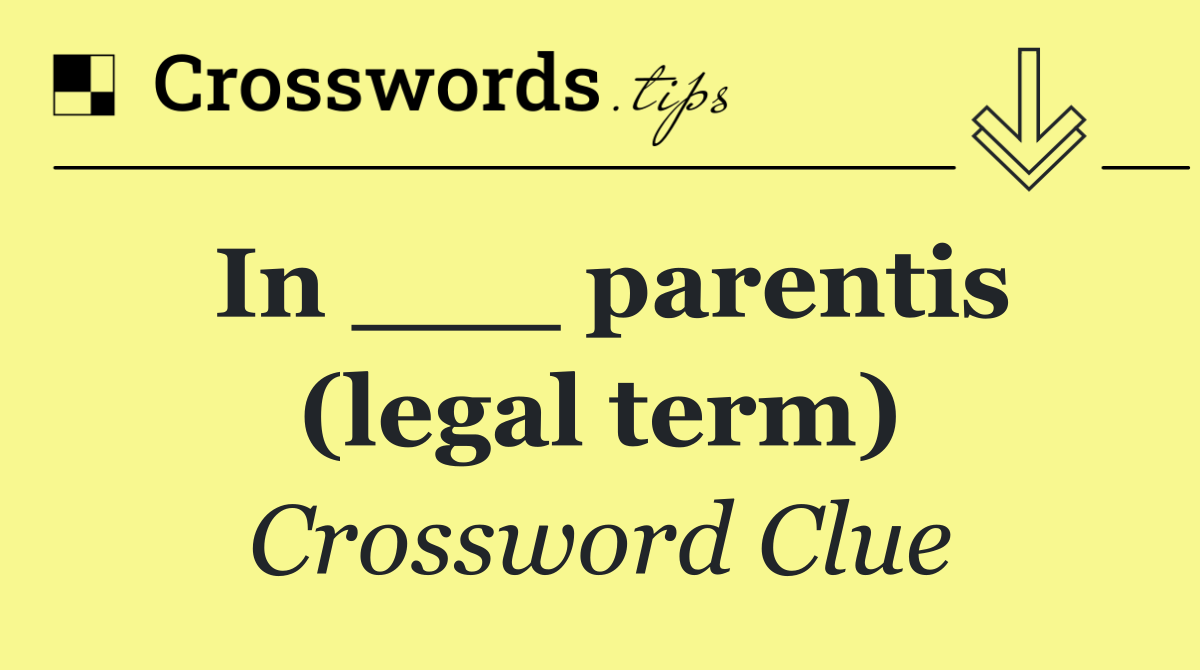 In ___ parentis (legal term)