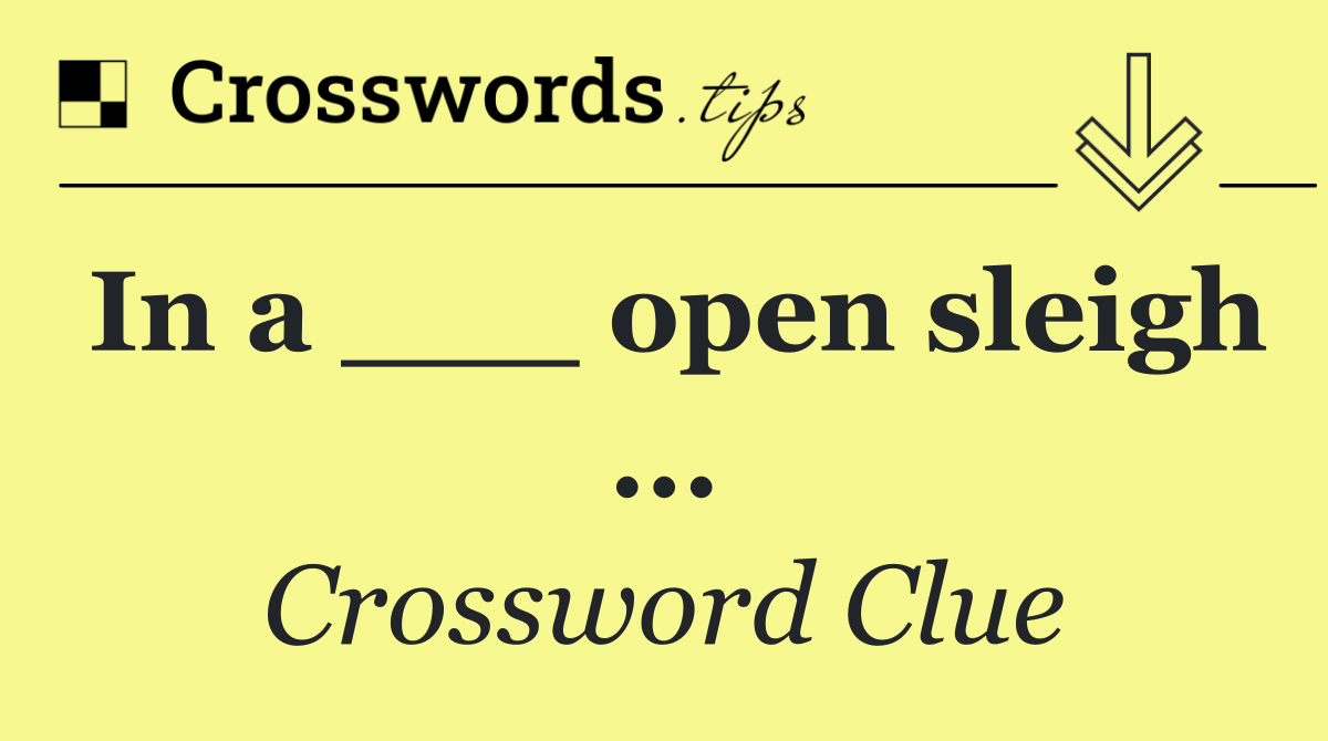 In a ___ open sleigh ...