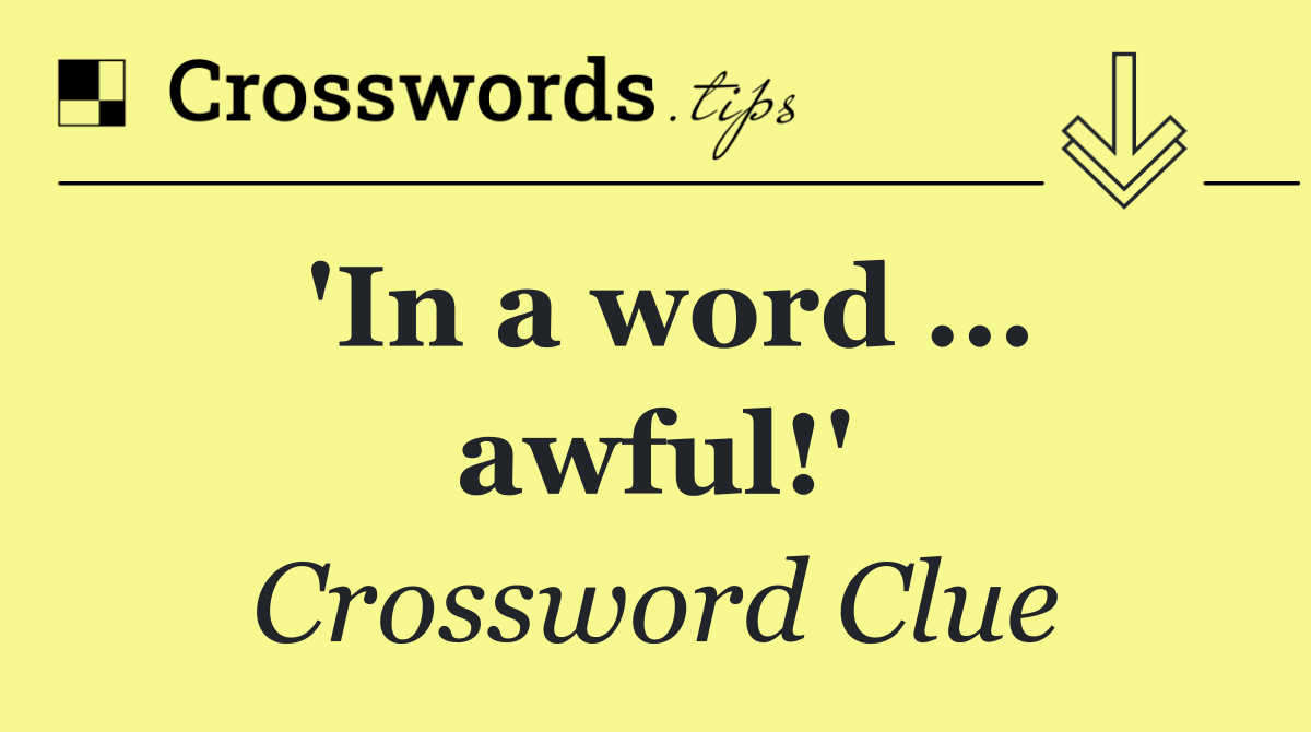 'In a word ... awful!'