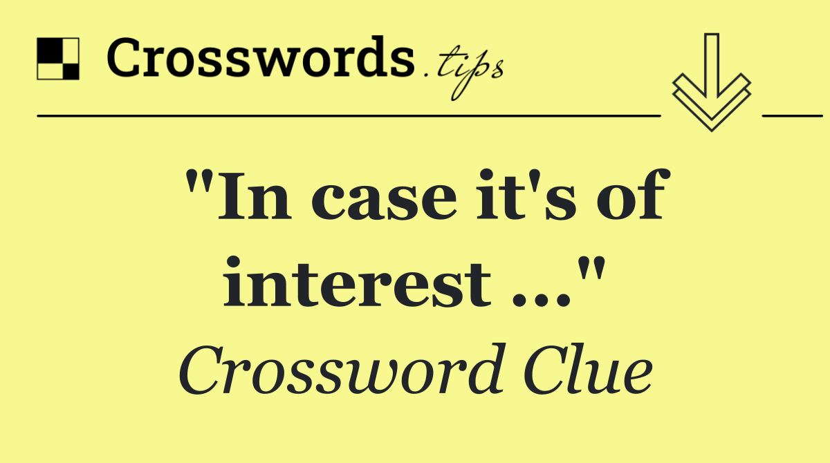 "In case it's of interest ..."