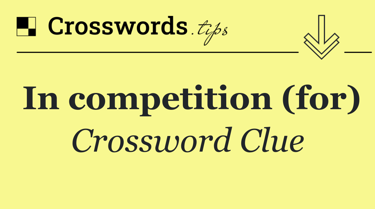 In competition (for)