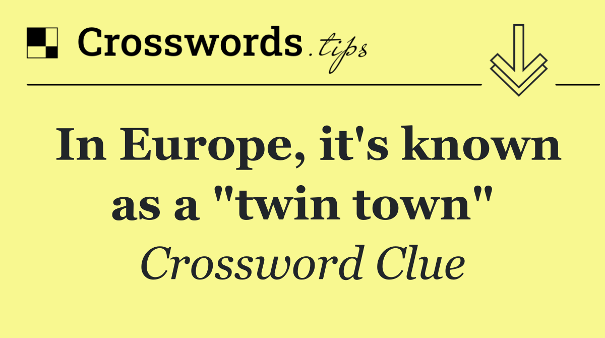 In Europe, it's known as a "twin town"