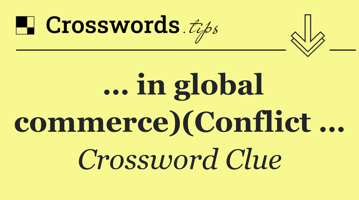 … in global commerce)(Conflict …