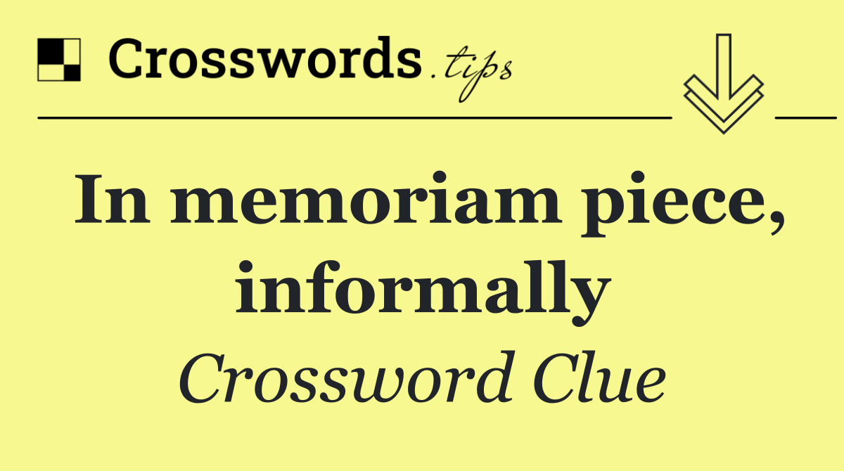 In memoriam piece, informally
