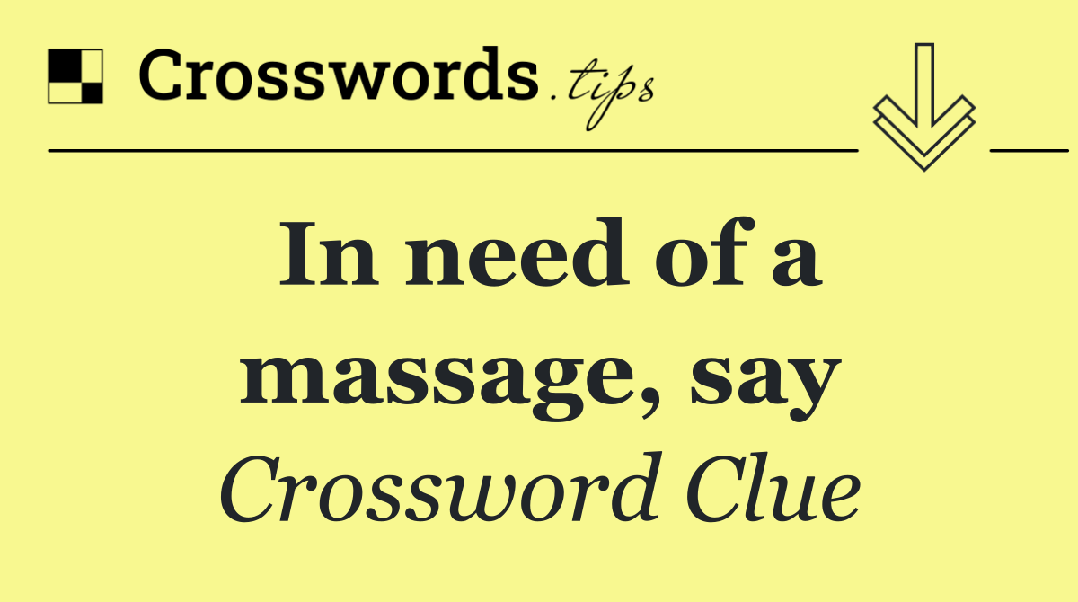 In need of a massage, say