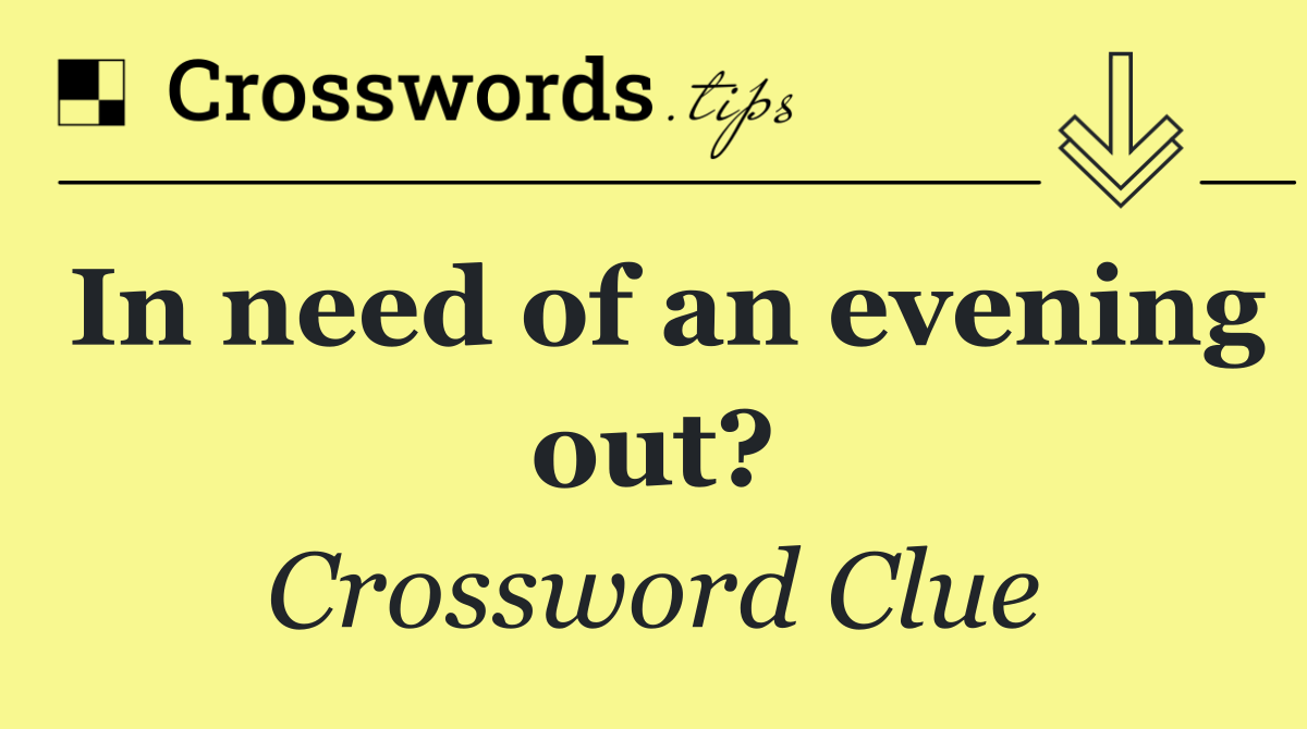 In need of an evening out?