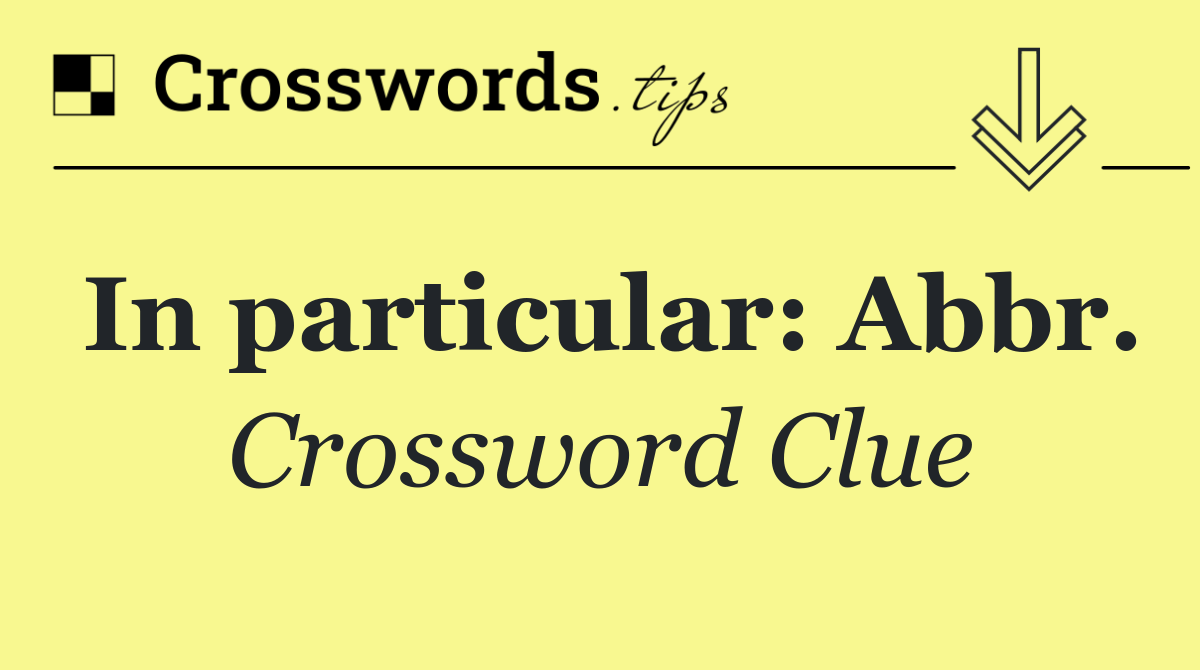 In particular: Abbr.