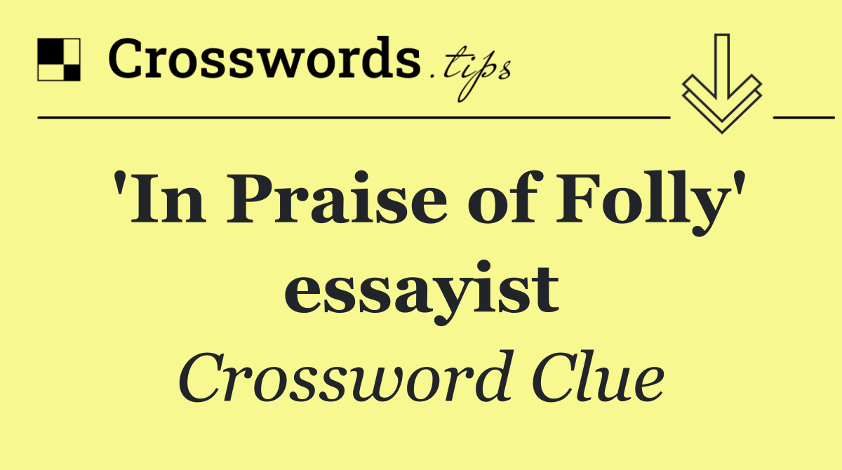 'In Praise of Folly' essayist